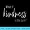 s What is Kindness is the Cure Be Kind T for Su - PNG Download Resource - High Resolution And Print-Ready Designs