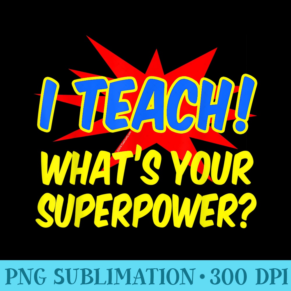 Whats Your Superpower Funny Teacher Appreciation - PNG Templates Download - Unlock Vibrant Sublimation Designs