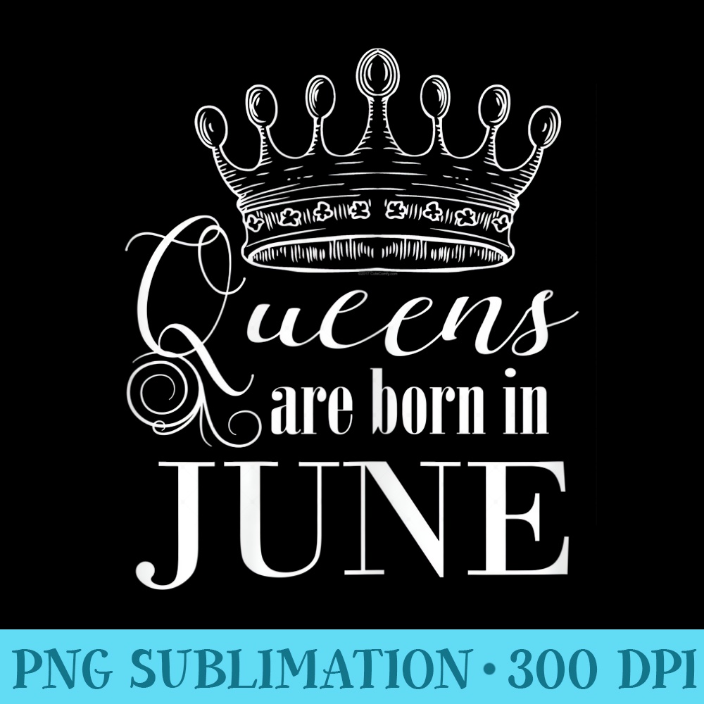s Queens are Born in June s Birthday Princess - Sublimation clipart PNG - Eco Friendly And Sustainable Digital Products