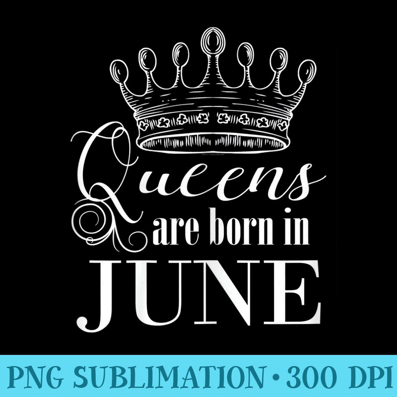 s Queens are Born in June s Birthday Princess - Sublimation clipart PNG - Eco Friendly And Sustainable Digital Products