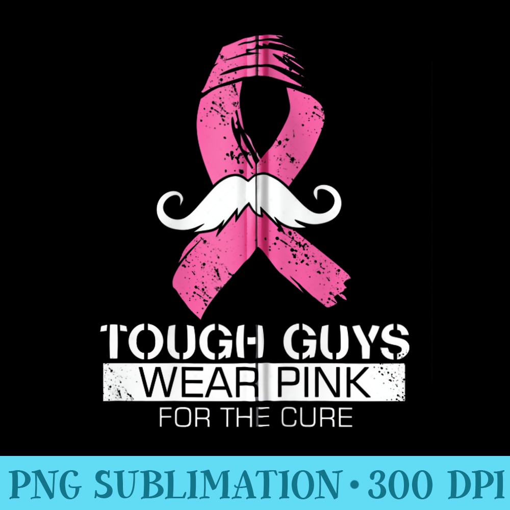 Tough Guys Wear Pink For The Cure, Men Breast Cancer Warrio - PNG Download Illustration - Quick And Seamless Download Process