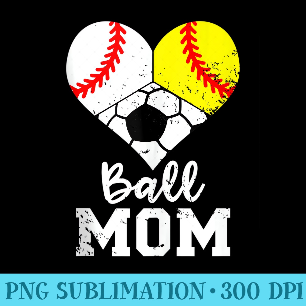 Ball Mom Funny Baseball Softball Soccer Mom - PNG Art Files - Unlock Vibrant Sublimation Designs