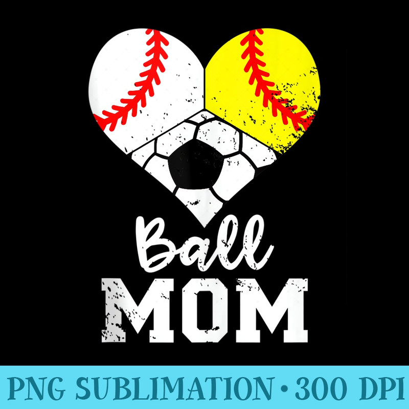 Ball Mom Funny Baseball Softball Soccer Mom - PNG Art Files - Unlock Vibrant Sublimation Designs