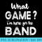 What game Im Here For The band, Funny Marching Band Team - PNG Download - Enhance Your Apparel with Stunning Detail