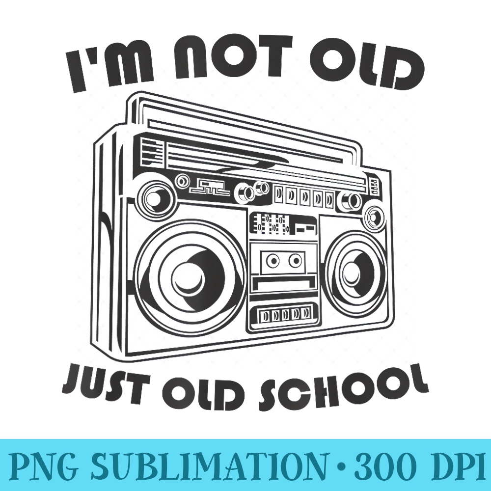 Im Not Old, Just Old School 80s Retro Boombox - PNG Download High Quality - Boost Your Success with this Inspirational PNG Download