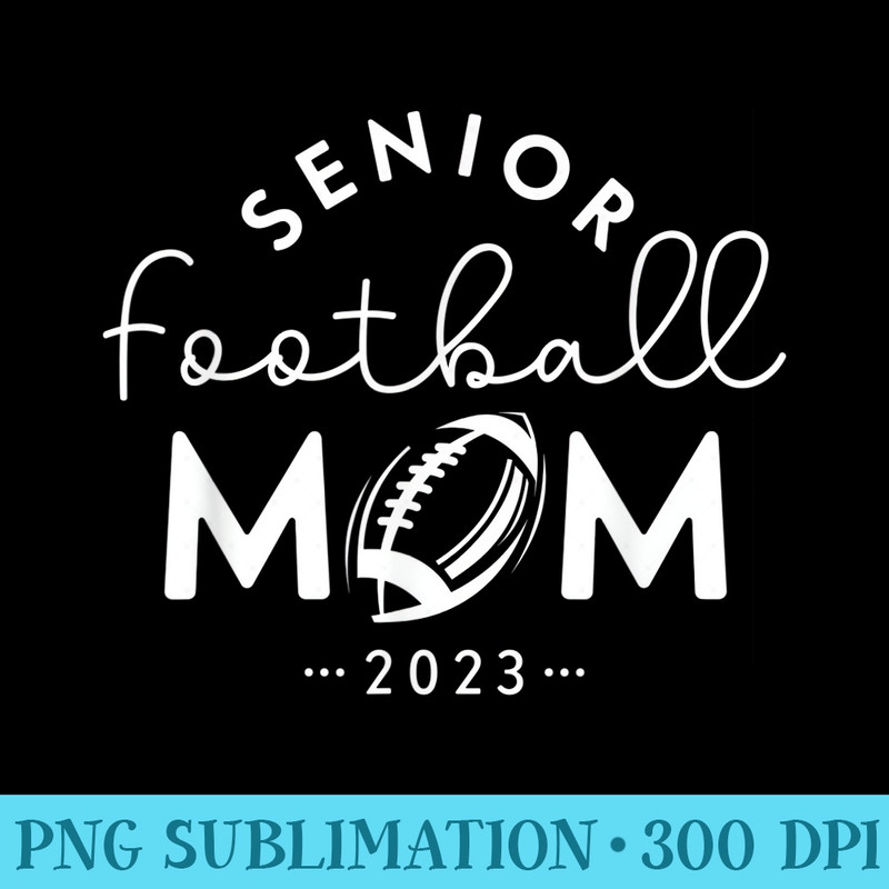 Senior Football Mom Class Of 2023 Senior Football Mom - High Quality PNG Download - Add a Festive Touch to Every Day
