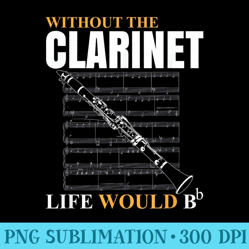 Without The Clarinet Life Would B Clarinetist Music - Digital PNG Artwork - Vibrant and Eye-Catching Typography