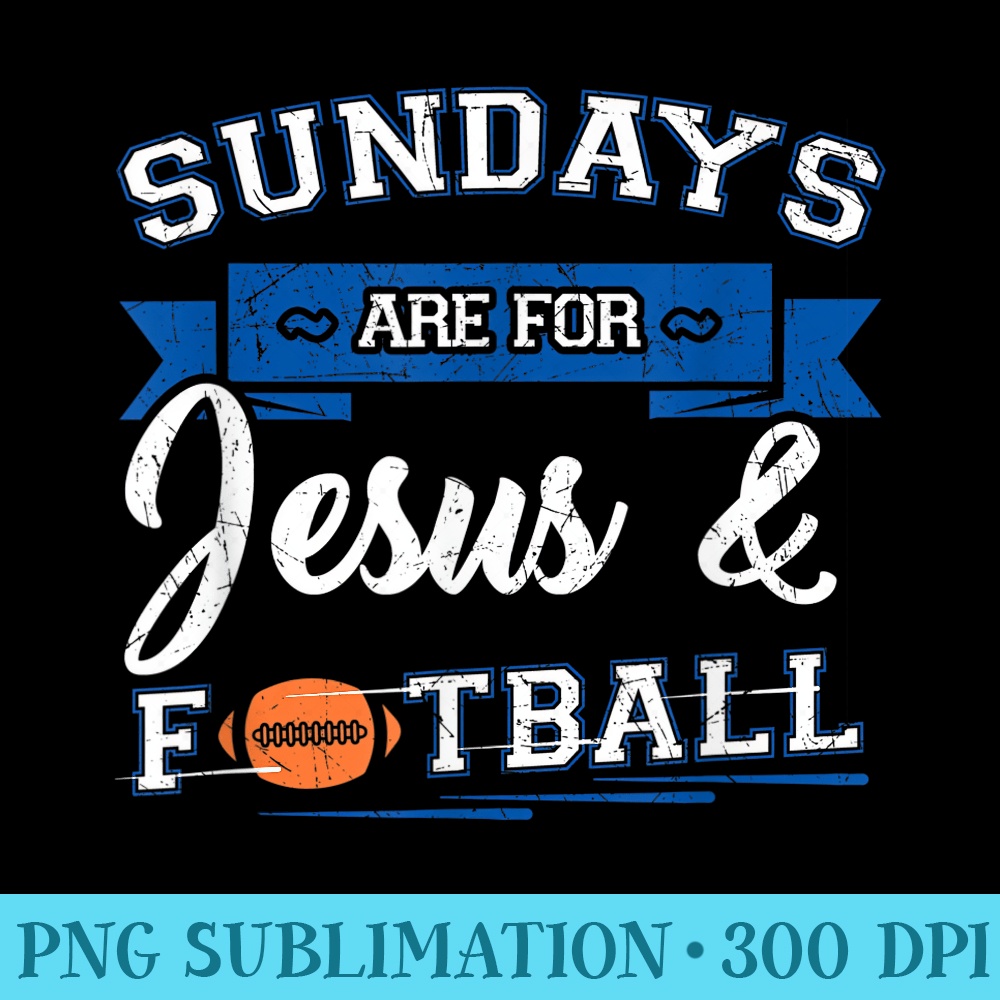 Sundays are for Jesus and Football T Football Lover - Sublimation graphics PNG - High Resolution And Print-Ready Designs
