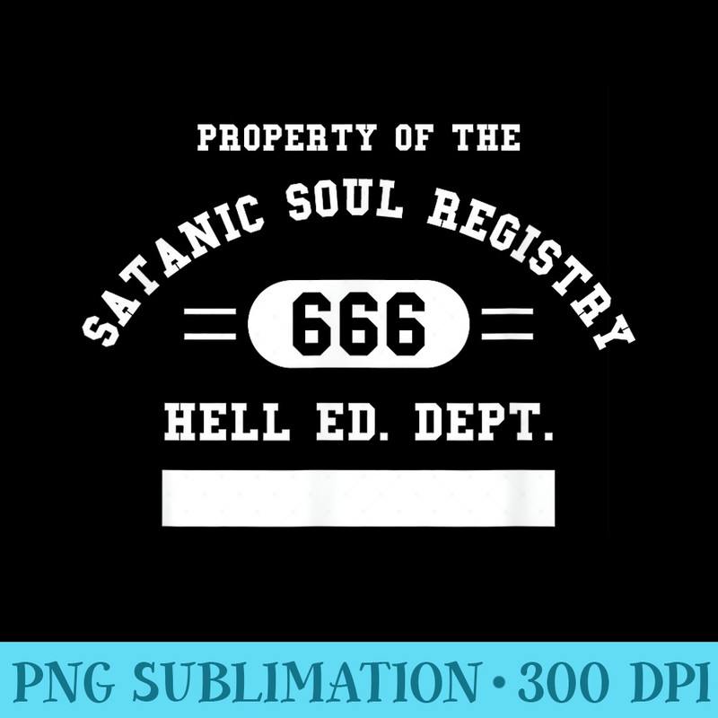 Property Of Satanic Soul Registry 666 Hell Ed. Dept. - PNG Download Transparent Background - Add a Festive Touch to Every Day