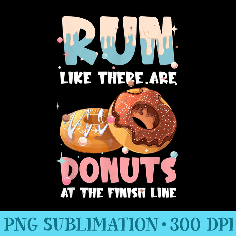 Run Like There Are Donuts at The Finish Line Doughnut - PNG Download Library - Quick And Seamless Download Process
