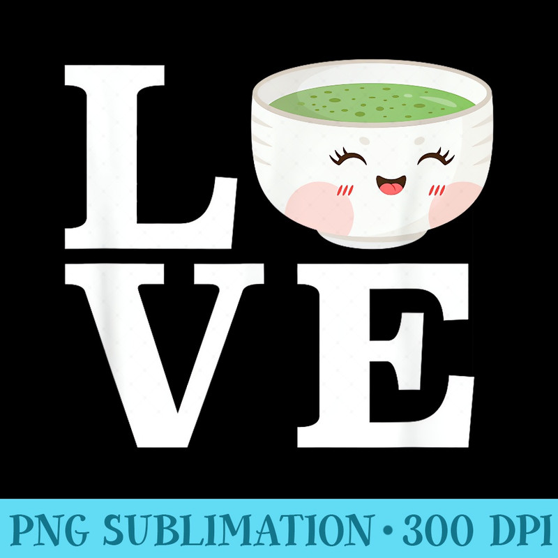 Love Matcha Lover Green Tea Kawaii Aesthetic - PNG Clipart Download - Boost Your Success with this Inspirational PNG Download