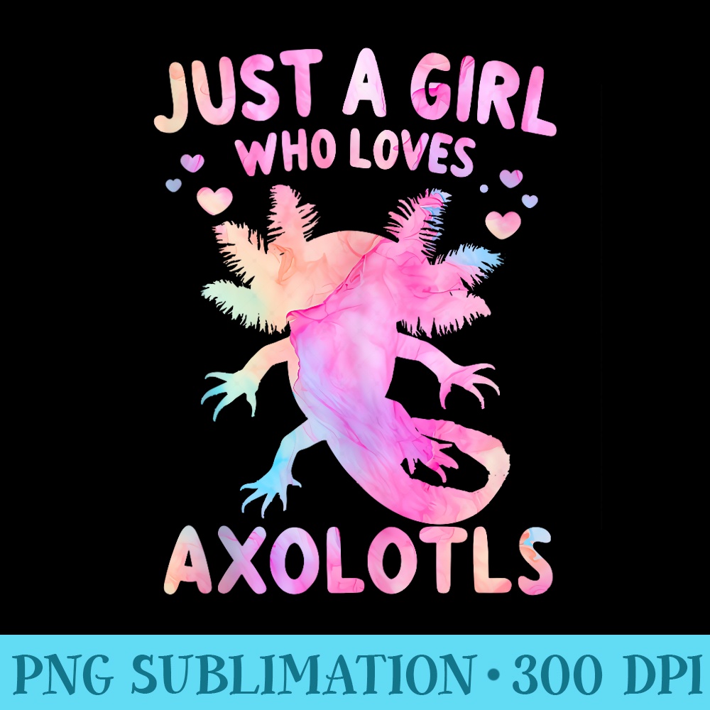 Axolotl Just A Girl Who Loves Axolotls - PNG Clipart Download - Capture Imagination with Every Detail