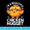 Im a Beautiful Chicken Nugget Cute Kawaii Nug Nugget Lovers - PNG Download - Perfect for Sublimation Art
