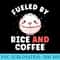 Fueled by Rice and Coffee Funny Filipino Kawaii - Transparent PNG Download - Transform Your Sublimation Creations
