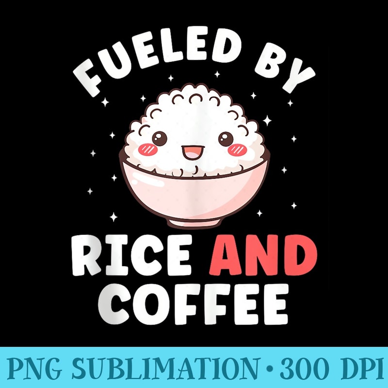 Fueled by Rice and Coffee Funny Filipino Kawaii - Transparent PNG Download - Transform Your Sublimation Creations