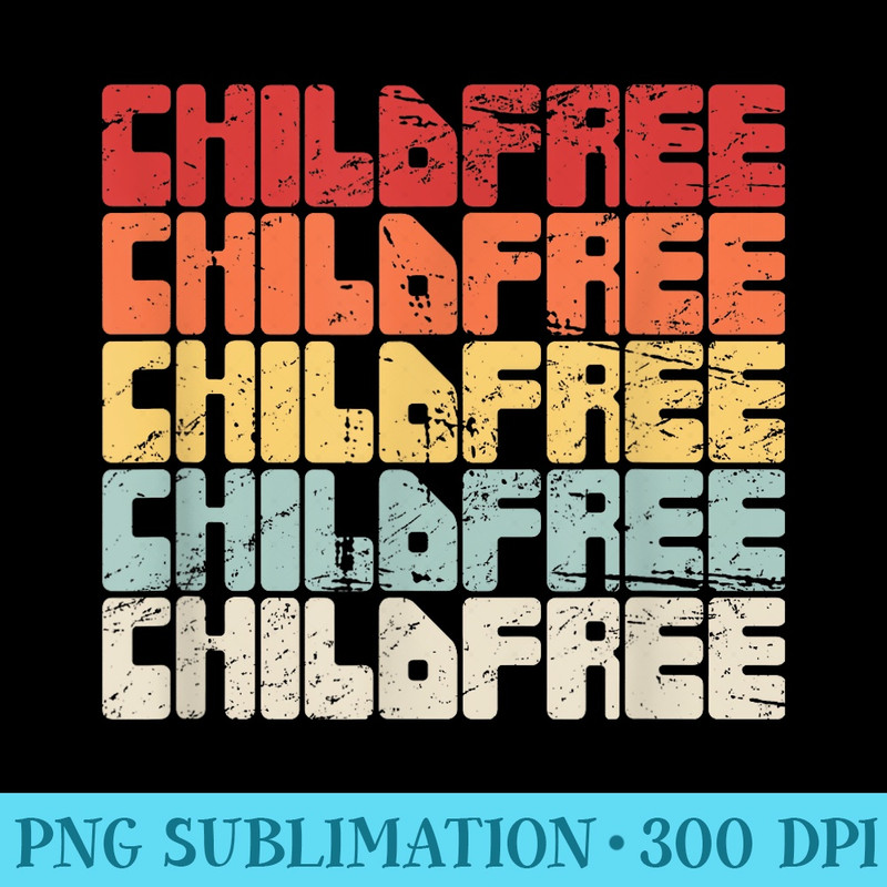 Retro Voluntary Childlessness Childfree T - Ready To Print PNG Designs - Capture Imagination with Every Detail
