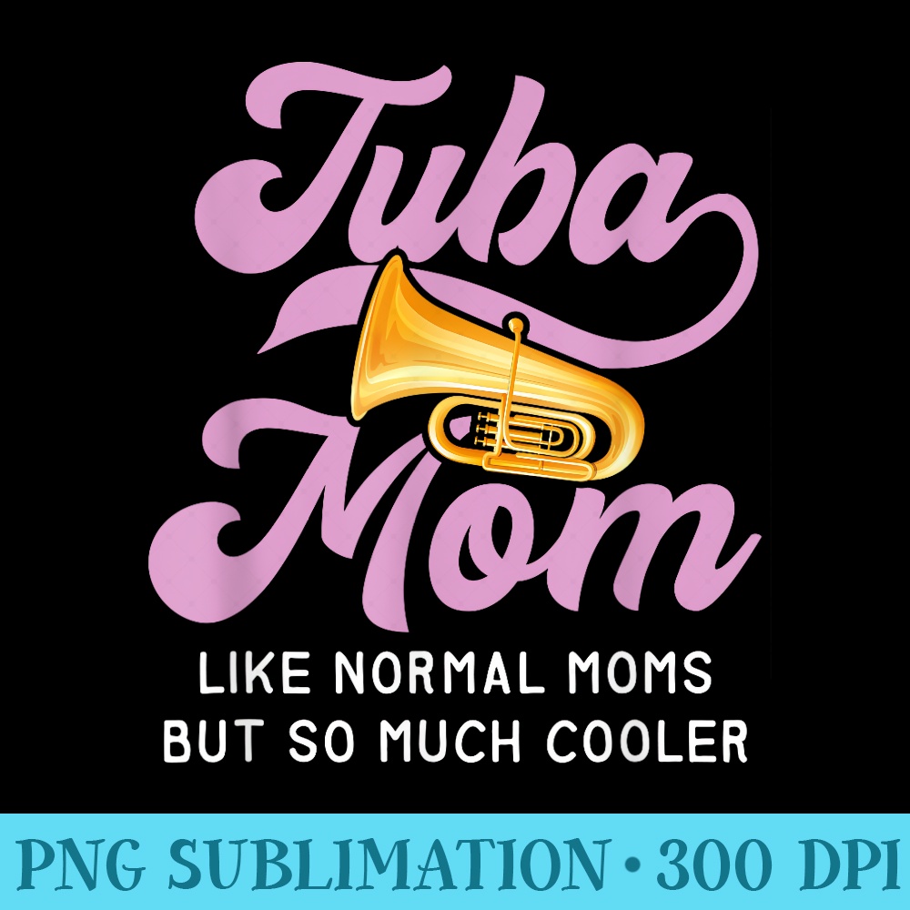Tuba Mom Tshirt Marching Band High School T - PNG Clipart Download - Defying the Norms