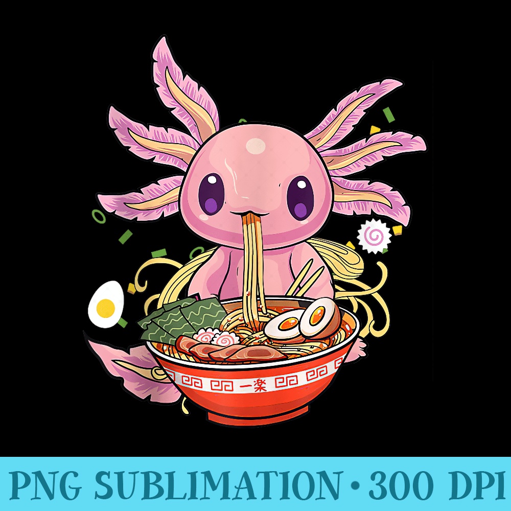 Axolotl Ramen Kawaii Japanese Anime Noodle Girls - Sublimation designs PNG - Fashionable and Fearless