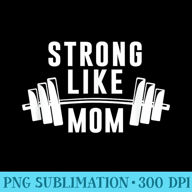Strong Like Mom Men T - Blank Shirt Template PNG - Limited Edition And Exclusive Designs