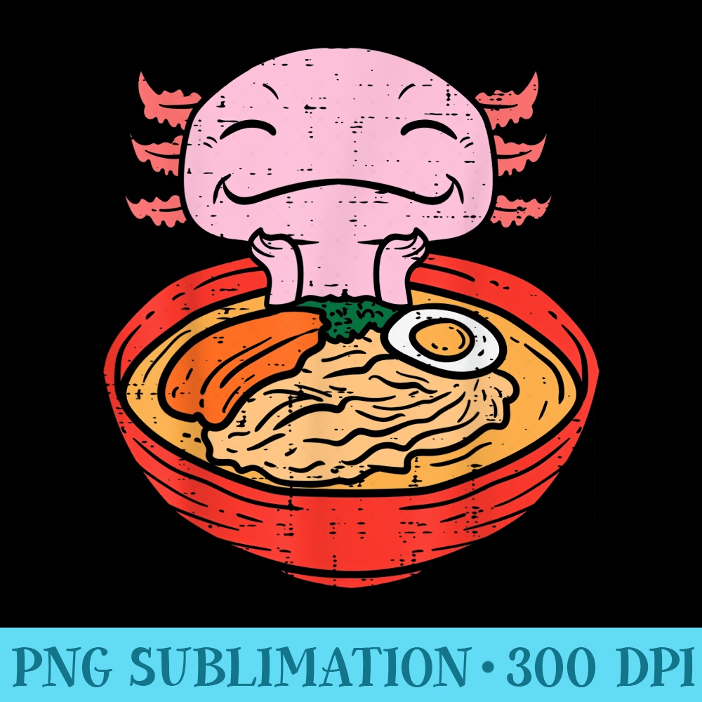 Axolotl Ramen Cute Japanese Noodle Anime Food Lover Foodie - Sublimation PNG download - Unleash Your Creativity