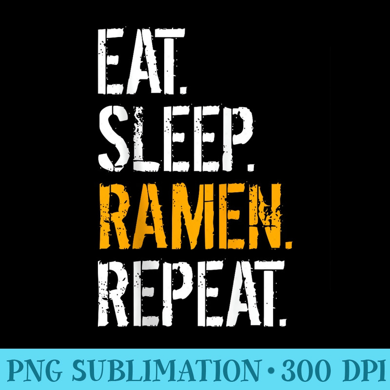 Eat Sleep Ramen Repeat - High resolution PNG download - Unleash Your Creativity