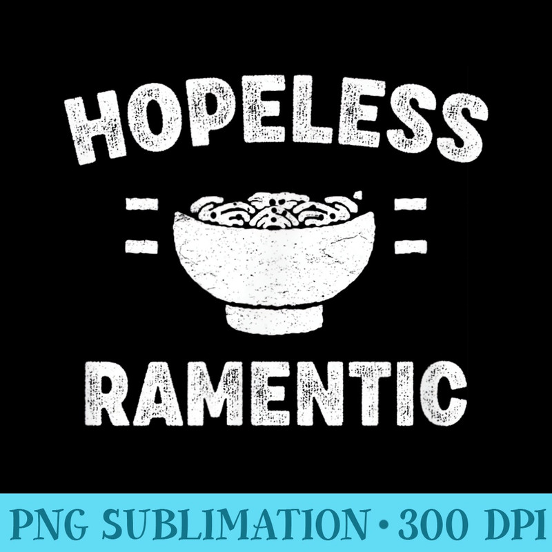 Hopeless Ramentic Funny Japanese Ramen Noodle Soup Pun Quote - Download PNG Files - Instantly Transform Your Sublimation Projects
