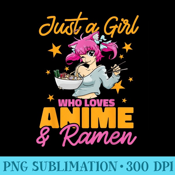 Anime Ramen Lover Just a Girl Who Loves Anime and Ramen - Shirt Printing Template PNG - Premium Quality PNG Artwork