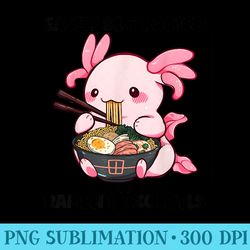 easily distracted by ramen axolotls, kawaii axolotl - shirt design png