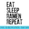 Eat Sleep Ramen Repeat Funny Ramen - PNG Picture Download - Bring Your Designs to Life