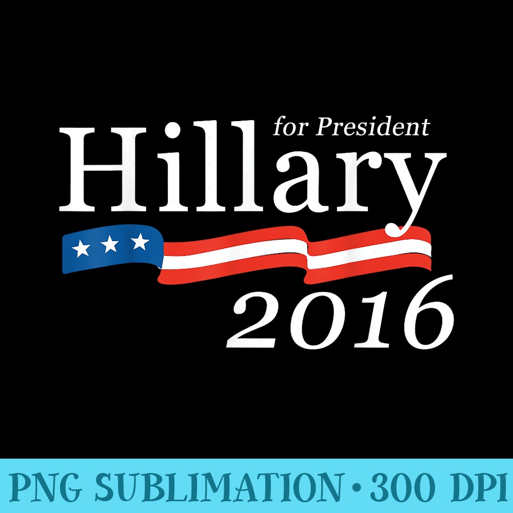 Hillary Clinton for President - Shirt Image Download - Revolutionize Your Designs