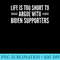 Life Is Too Short To Argue With Biden Supporters - Shirt Artwork Download - Lifetime Access To Purchased Files