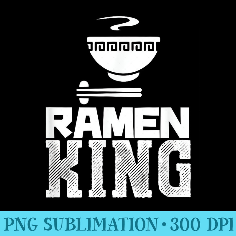 Mens Ramen King Featuring Tasty Japanese Noodle Bowl - PNG File Download - Perfect for Personalization