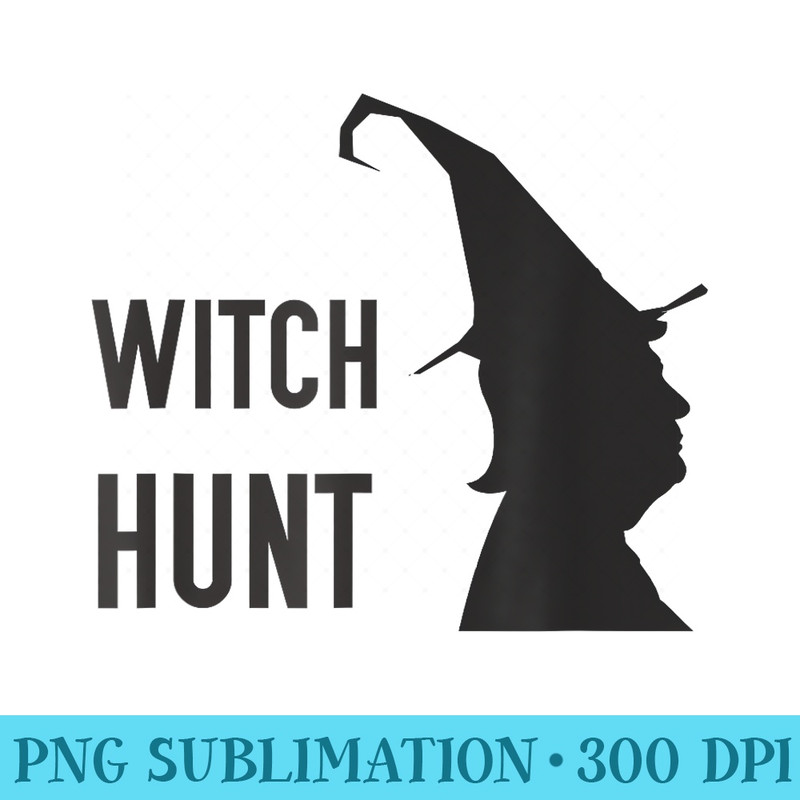 Witch Hunt Trump - Sublimation templates PNG - Unlock Vibrant Sublimation Designs