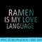 Ramen are my love language Humour - Shirt Clipart Free PNG - Versatile And Customizable Designs