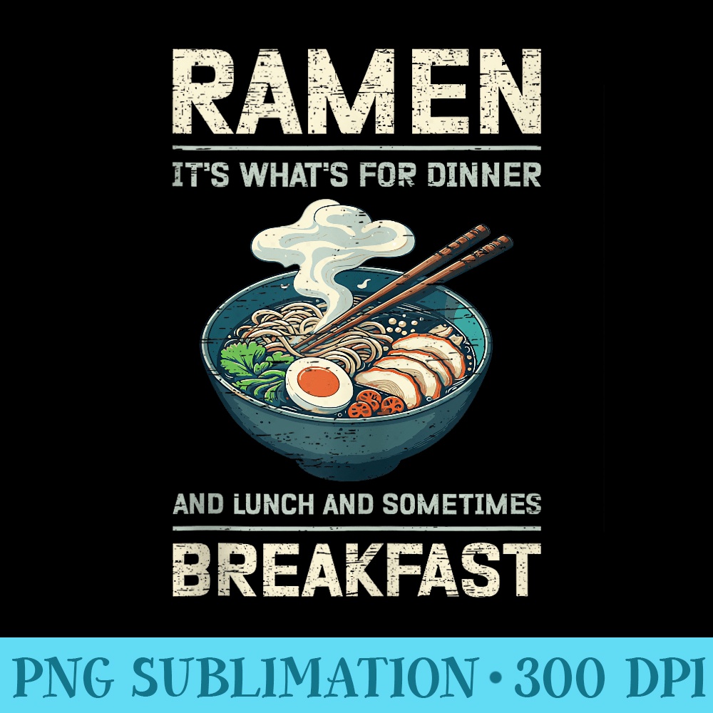 Ramen Its Whats For Dinner Lunch Breakfast - PNG Download High Quality - Unique And Exclusive Designs