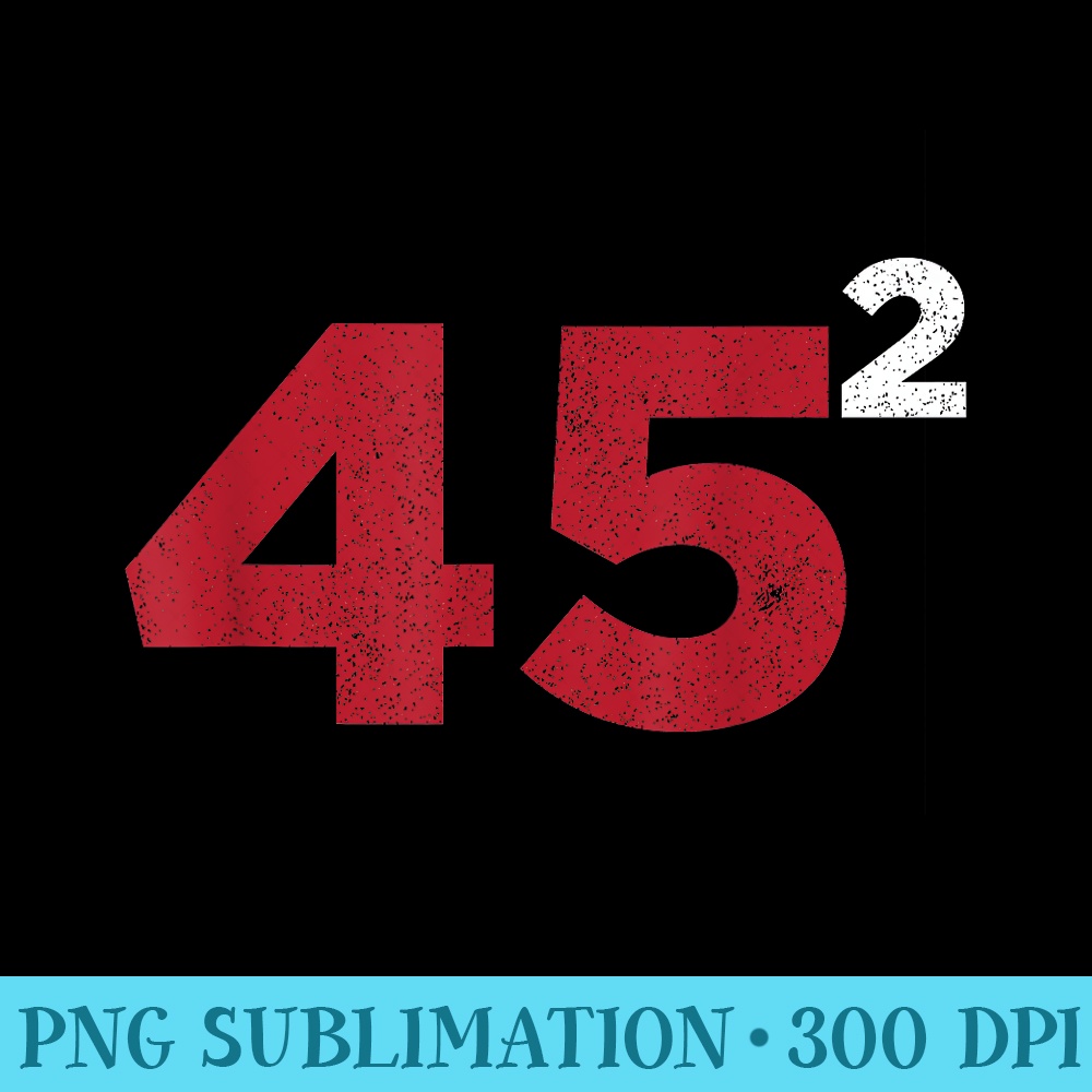 President Trump 45 Squared Two Terms 2020 Reelection - Shirt Artwork Download - Vibrant and Eye-Catching Typography