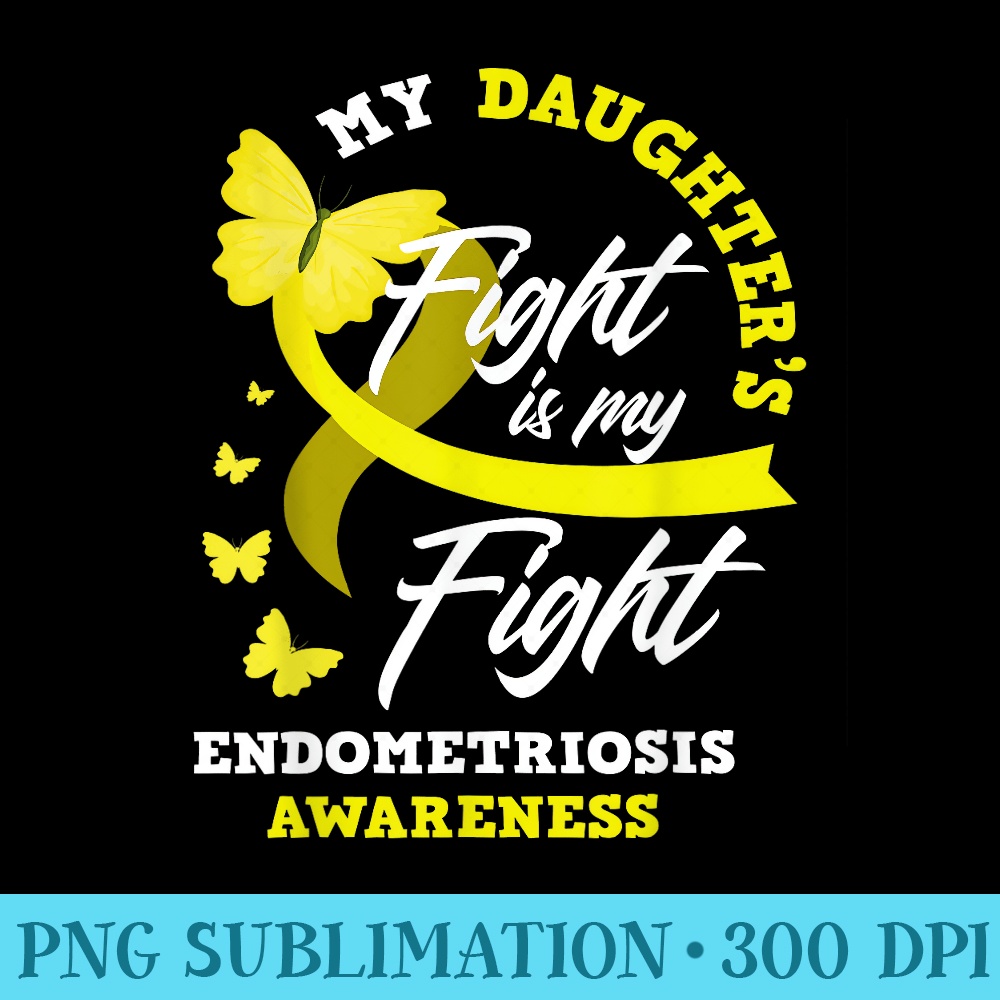 My Daughters Fight Is My Fight Endometriosis Awareness - Transparent PNG download - Bold & Eye-catching