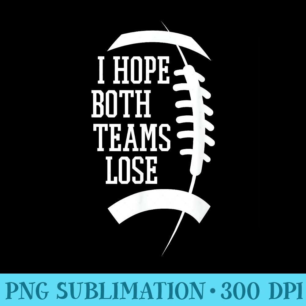 I Hope Both Teams Lose - High Resolution PNG Clipart - Quick And Seamless Download Process