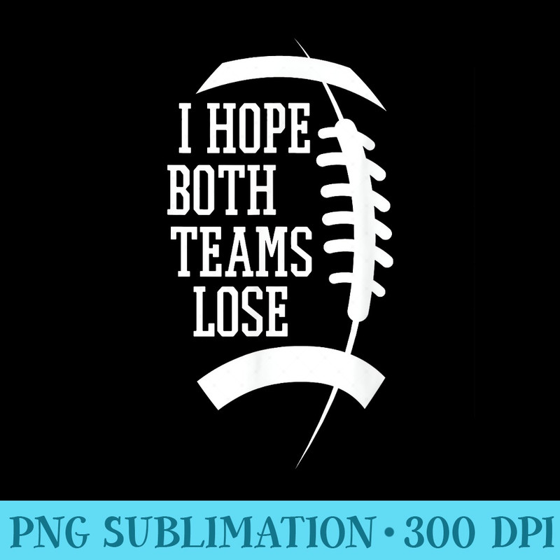 I Hope Both Teams Lose - High Resolution PNG Clipart - Quick And Seamless Download Process