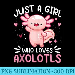 just a girl who loves axolotls cute axolotl kawaii anime - shirt image download