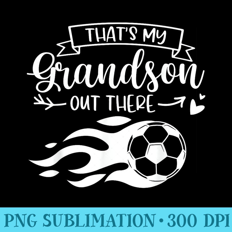 Men Funny Soccer Player Thats My Grandson Out There - High Resolution PNG Collection - Trendsetting And Modern Collections