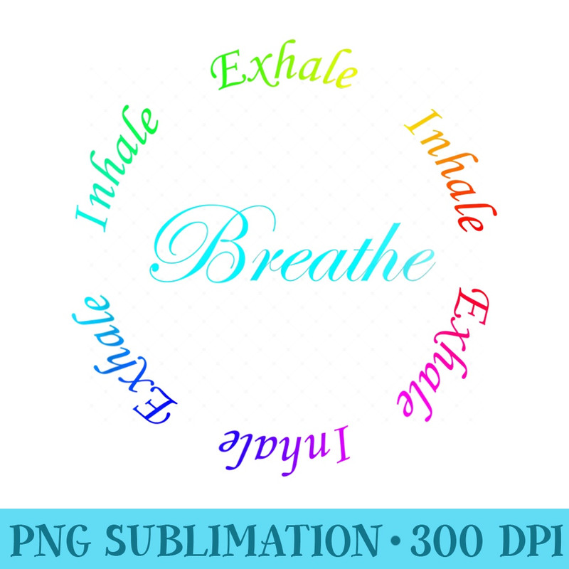 Breathe Inhale Exhale Just Breathe Rainbow Design - High Resolution PNG Picture - Add a Festive Touch to Every Day