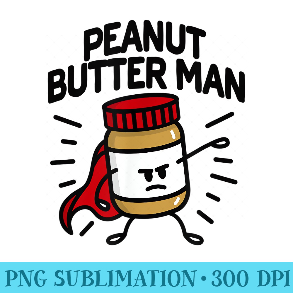 Peanut butter man Super hero toddler Peanut butter lovers - Sublimation backgrounds PNG - Instant Access To Downloadable Files