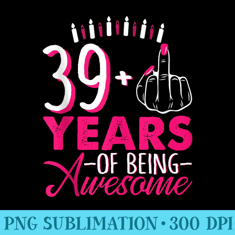 I Am 39 Plus 1 Middle Finger 39th Pink Candle Birthday Retro - PNG Graphic Design - Unique And Exclusive Designs