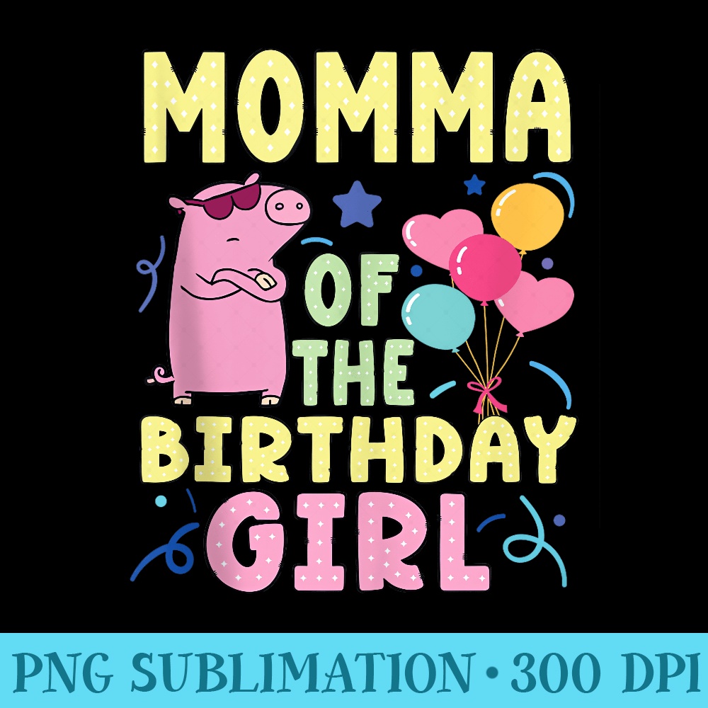 Pig Momma Of The Birthday Girl - PNG Download Clipart - Add a Festive Touch to Every Day