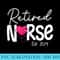 Retired Nurse 2024 Heart Love Retirement Nursing Scrub Top - PNG Image Library Download - Limited Edition And Exclusive Designs