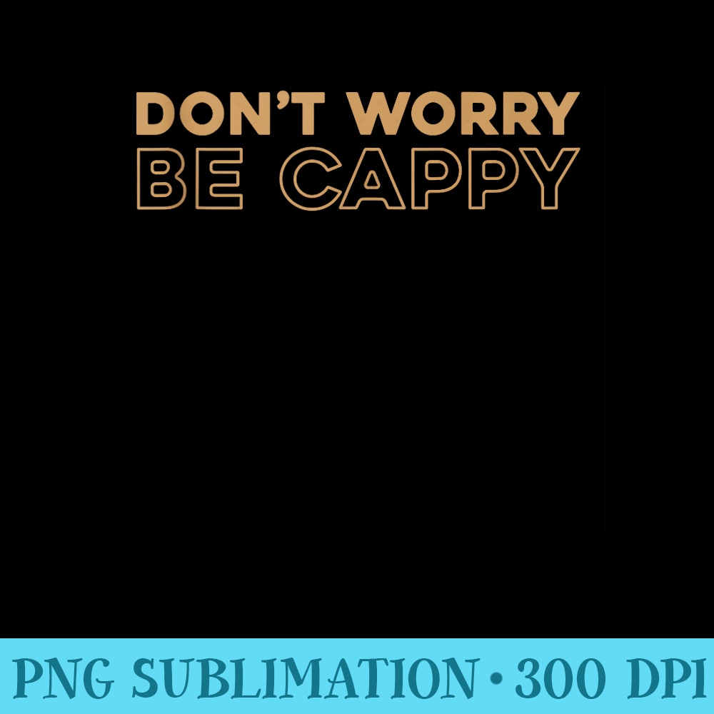 Capybara Guinea Pig Animal Dont Worry Be Cappy - PNG Download Website - Limited Edition And Exclusive Designs
