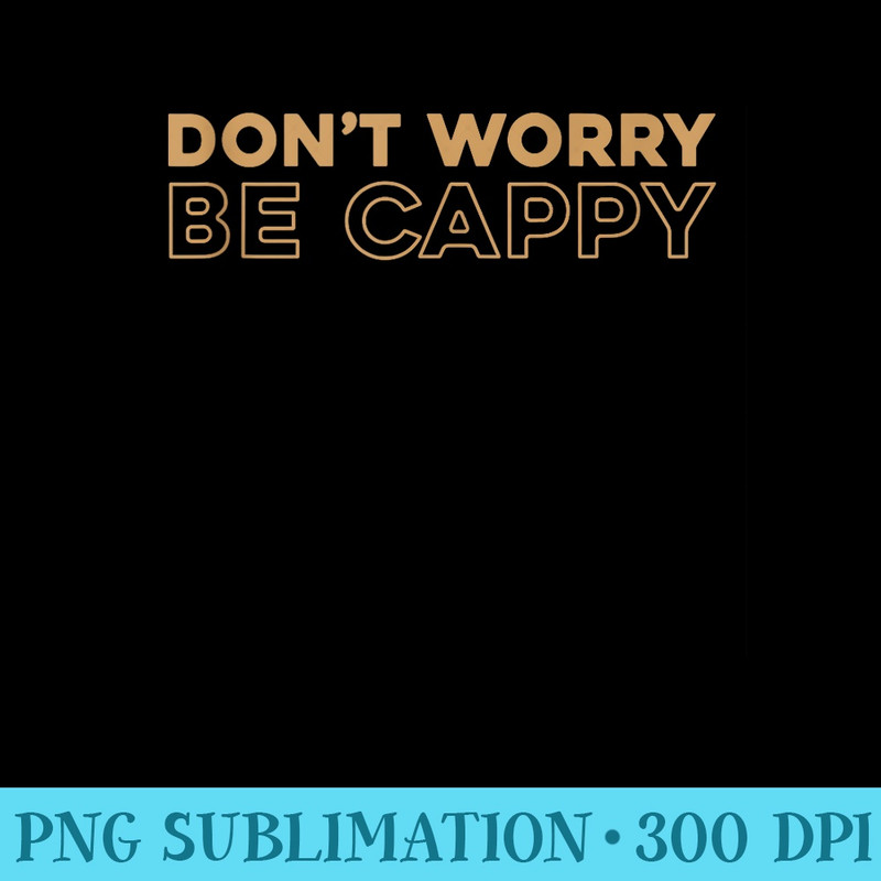 Capybara Guinea Pig Animal Dont Worry Be Cappy - PNG Download Website - Limited Edition And Exclusive Designs