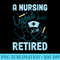A Nursing Legend has retired Nurse RetiringNurse week - Exclusive PNG designs - Perfect for Personalization