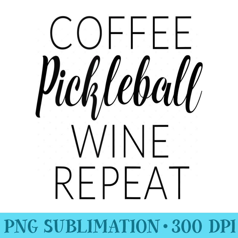 Funny Coffee Pickleball Wine Repeat - Blank Shirt Template PNG - Perfect for Sublimation Mastery